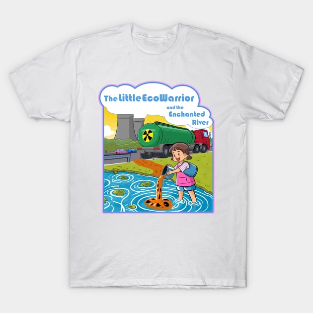The Little Eco-Warrior and the Enchanted River T-Shirt by NotHamlet